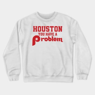 Houston You Have A Problem Jersey Philadelphia Philly funny Crewneck Sweatshirt